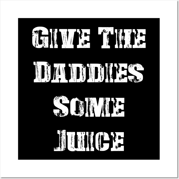 GIVE THE DADDIES SOME JUICE - Vintage Wall Art by Distoproject